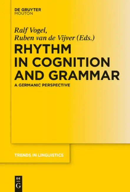 Rhythm in Cognition and Grammar: A Germanic Perspective by Ralf Vogel, Ruben Vijver