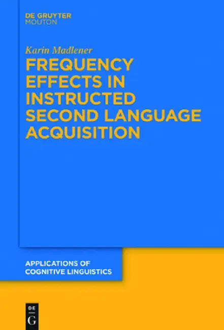Frequency Effects in Instructed Second Language Acquisition by Karin Madlener