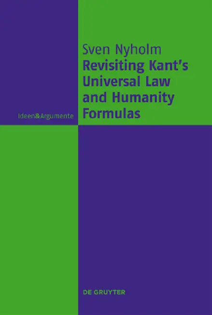 Revisiting Kant's Universal Law and Humanity Formulas by Sven Nyholm