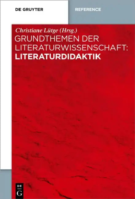 Grundthemen Der Literaturwissenschaft: Literaturdidaktik by Christiane Lutge