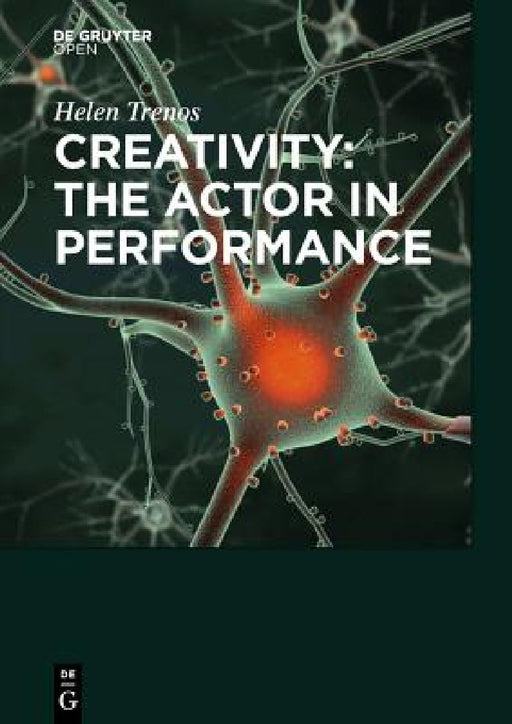 Creativity: the Actor in Performance by Helen Trenos