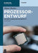 Prozessorentwurf: Von Der Planung Bis Zum Prototyp by Dieter Wecker