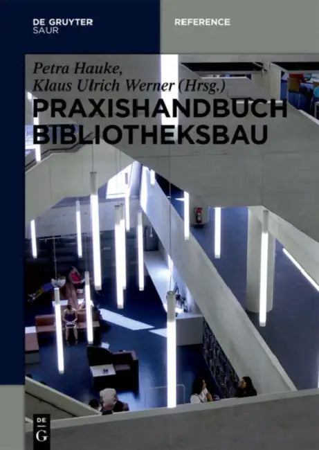 Praxishandbuch Bibliotheksbau: Planung - Gestaltung - Betrieb by Petra Hauke, Klaus Ulrich Werner