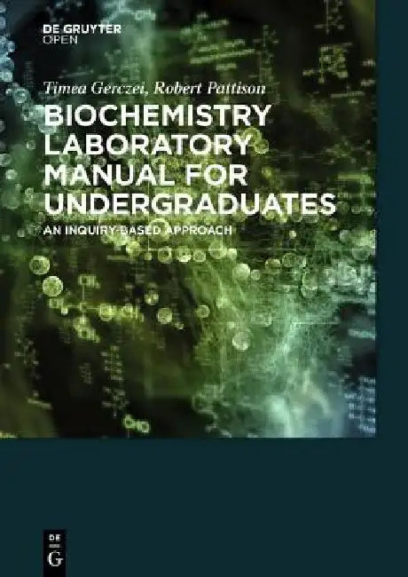 Biochemistry Laboratory Manual For Undergraduates An Inquiry-Based Approach by Timea Gerczei