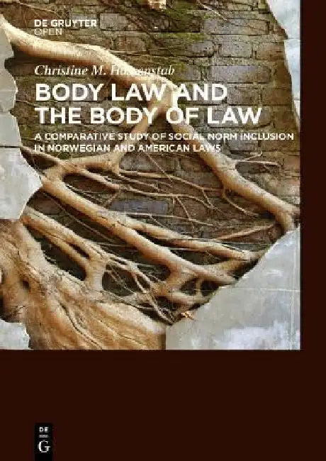 Body Law and the Body of Law A Comparative Study of Social Norm Inclusion in Norwegian and American Laws by Christine M. Hassenstab