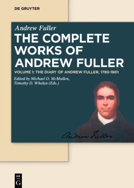 The Diary of Andrew Fuller, 1780-1801 by Michael D. McMullen, Timothy D. Whelan