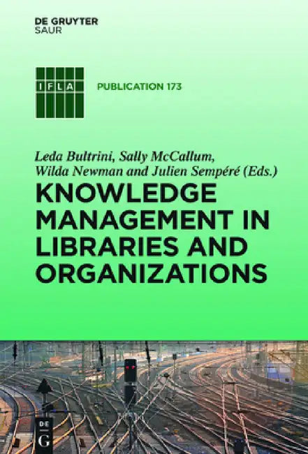 Knowledge Management in Libraries and Organizations by Leda Bultrini, Sally McCallum, Wilda Newman