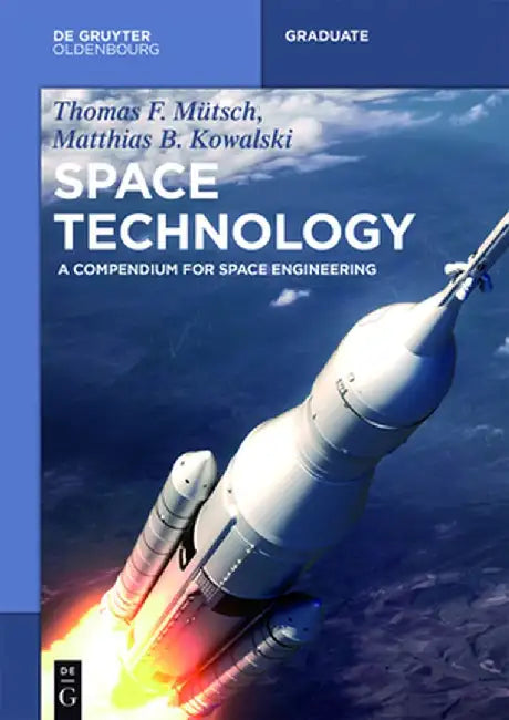Space Technology: A Compendium for Space Engineering by Thomas F. Mutsch