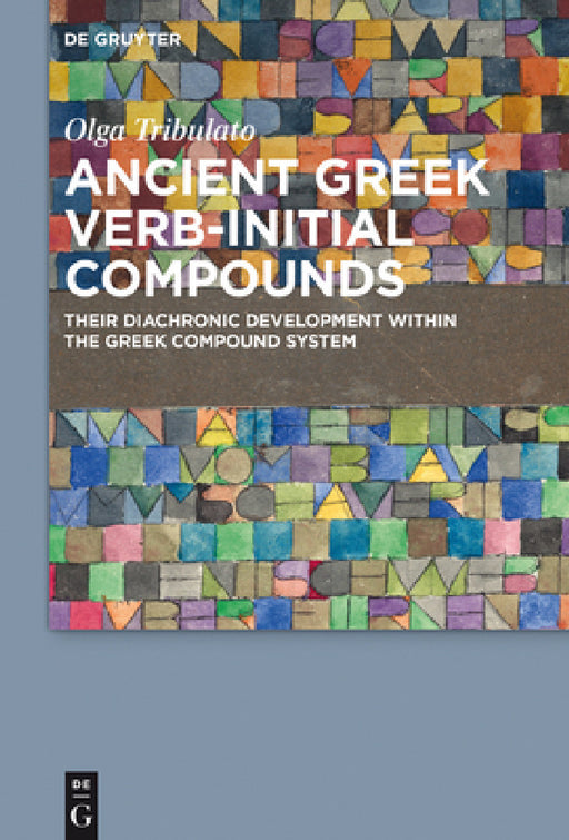 Ancient Greek Verb-Initial Compounds: Their Diachronic Development Within the Greek Compound System by Olga Tribulato