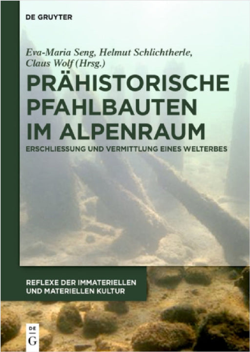 Prähistorische Pfahlbauten Im Alpenraum: Erschließung Und Vermittlung Eines Welterbes by Eva-Maria Seng, Helmut Schlichtherle, Claus Wolf