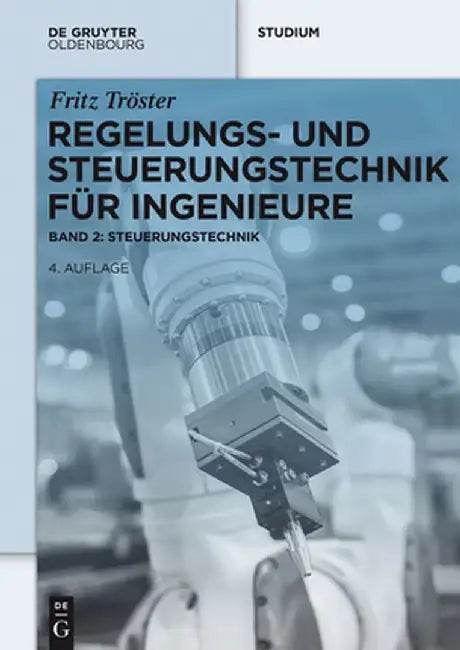 Regelungs- Und Steuerungstechnik Fur Ingenieure: Band 2: Steuerungstechnik by Fritz Troster