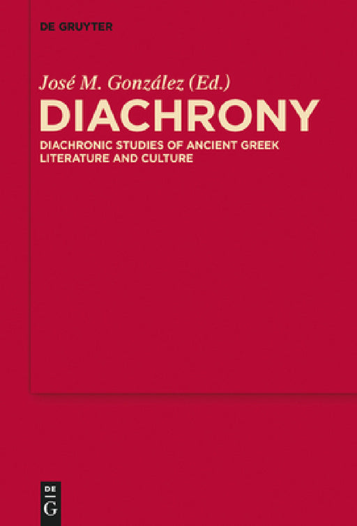 Diachrony: Diachronic Studies of Ancient Greek Literature and Culture by José M. González