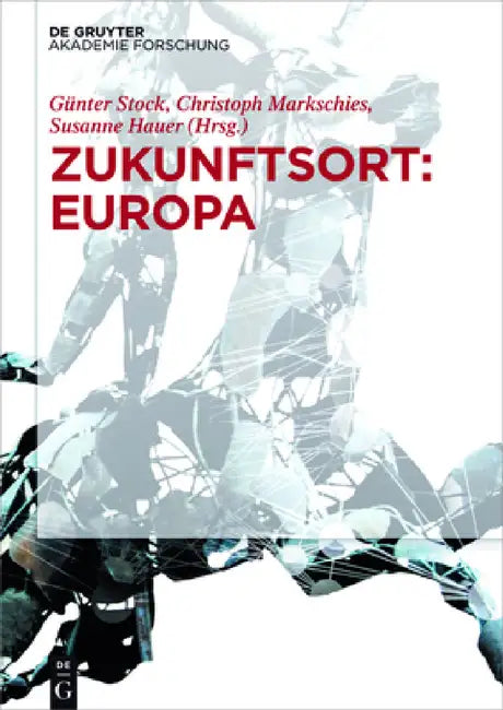 Zukunftsort: Europa by Günter Stock, Christoph Markschies, Susanne Hauer