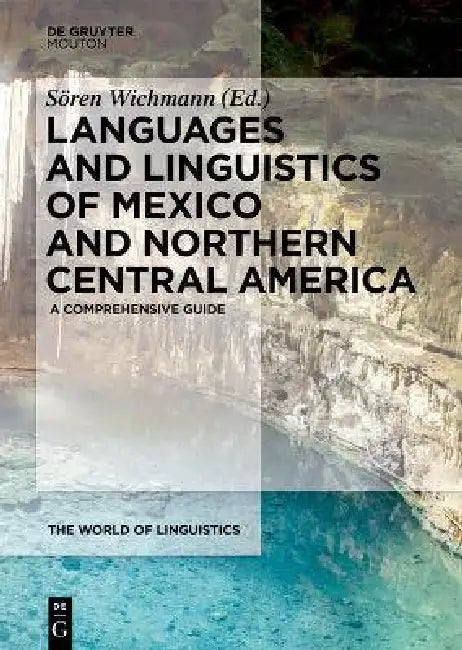 Languages and Linguistics of Middle and Central America: A Comprehensive Guide by Sren Wichmann
