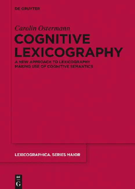 Cognitive Lexicography: A New Approach to Lexicography Making Use of Cognitive Semantics by Carolin Ostermann