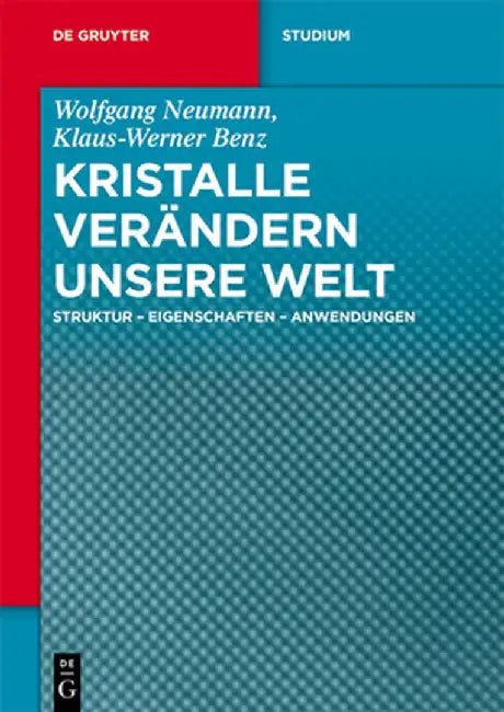 Kristalle Verandern Unsere Welt: Struktur - Eigenschaften - Anwendungen by Wolfgang Neumann