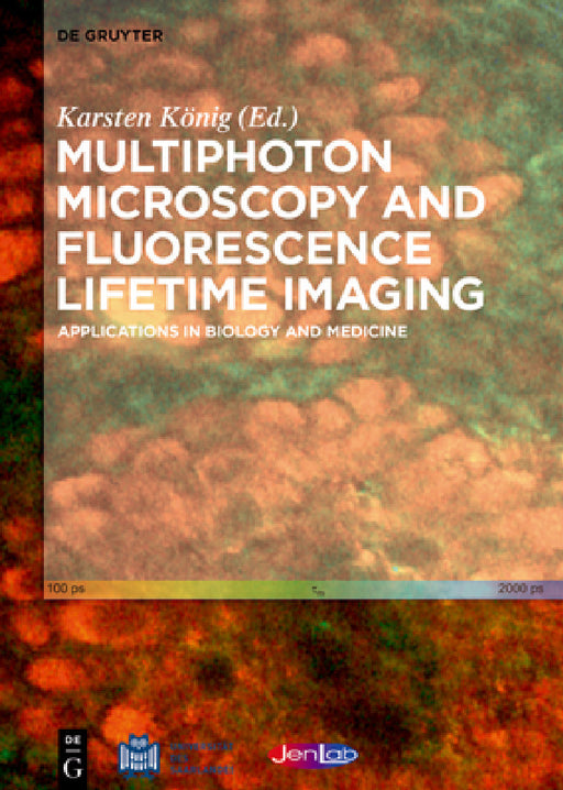 Multiphoton Microscopy and Fluorescence Lifetime Imaging: Applications in Biology and Medicine by Karsten König, Thérèse Baldeweck, Mihaela Balu