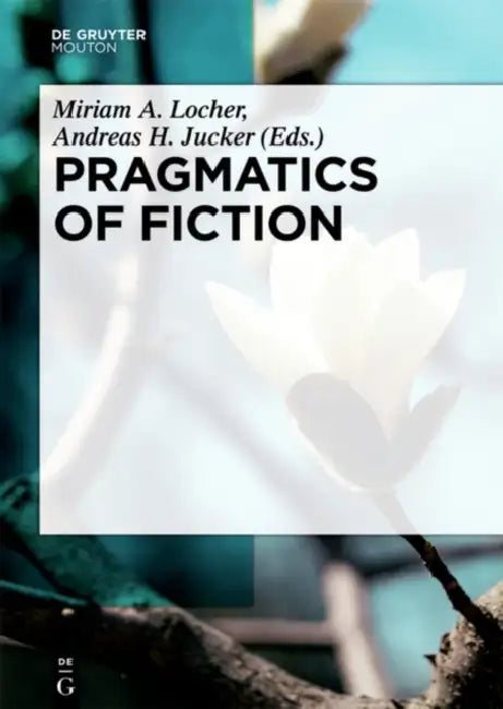 Pragmatics of Fiction by Miriam A. Locher