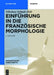 Einführung in Die Französische Morphologie by Nikolaus Schpak-Dolt