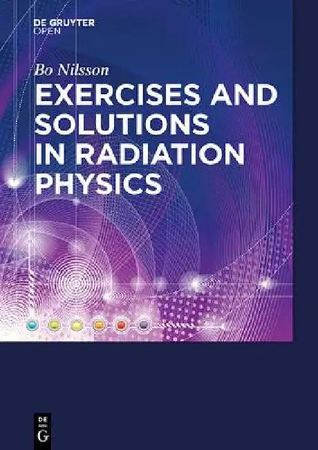 Exercises with Solutions in Radiation Physics by Bo N. Nilsson
