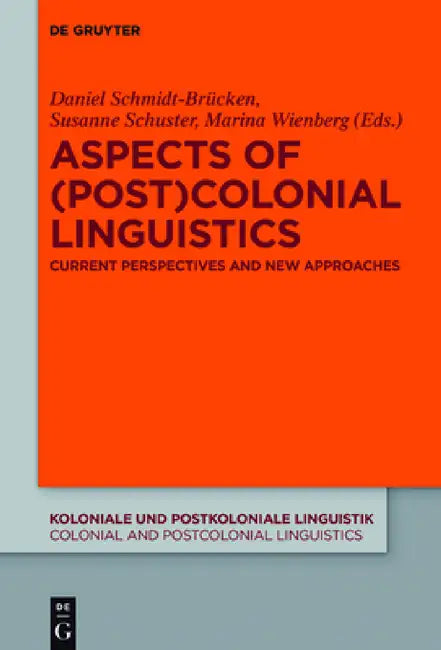 Aspects of (Post)Colonial Linguistics: Current Perspectives and New Approaches by Daniel Schmidt-Brücken, Susanne Schuster, Marina Wienberg