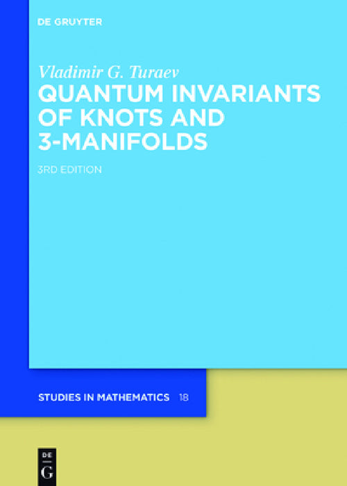 Quantum Invariants of Knots and 3-Manifolds by Vladimir G. Turaev