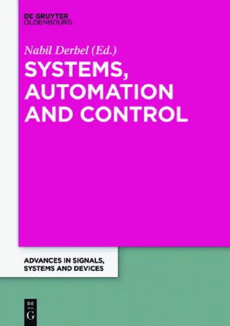 Systems, Automation and Control: Extended Papers from the Multiconference on Signals, Systems and Devices 2014 by Nabil Derbel