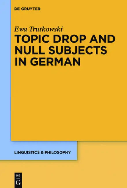 Topic Drop and Null Subjects in German by Ewa Trutkowski