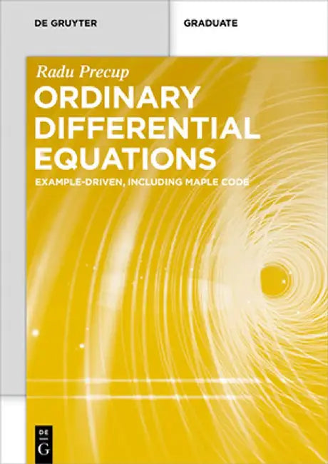Ordinary Differential Equations: Example-Driven, Including Maple Code by Radu Precup