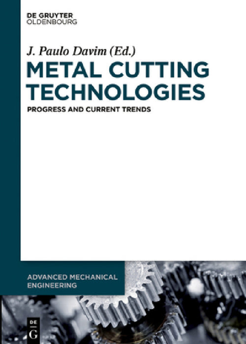Metal Cutting Technologies: Progress and Current Trends by J. Paulo Davim, Viktor Astakhov, A. K. Basak