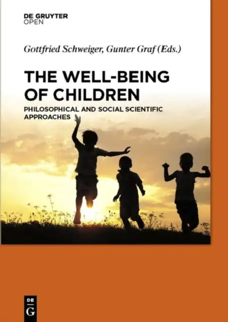 The Well-Being of Children: Philosophical and Social Scientific Approaches by Gottfried Schweiger, Gunter Graf