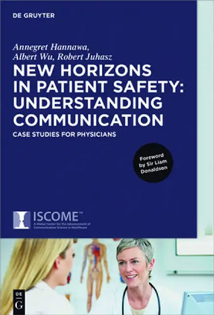 New Horizons in Patient Safety: Understanding Communication: Case Studies for Physicians by Annegret Hannawa