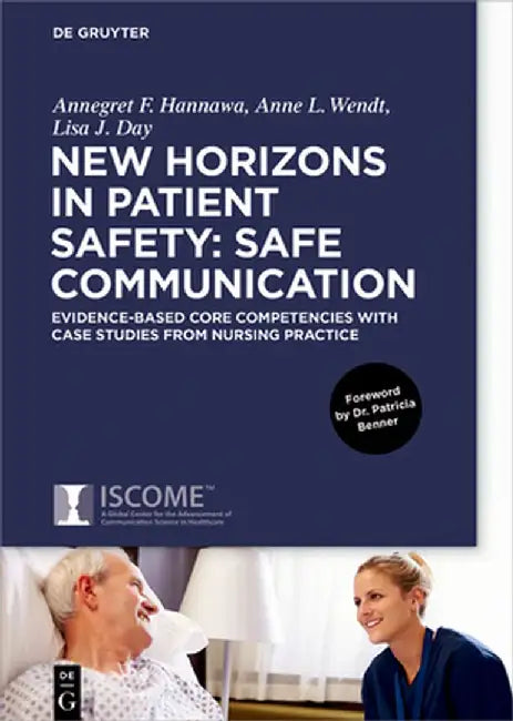 New Horizons in Patient Safety: Safe Communication: Evidence-Based Core Competencies with Case Studies from Nursing Practice by Annegret Hannawa