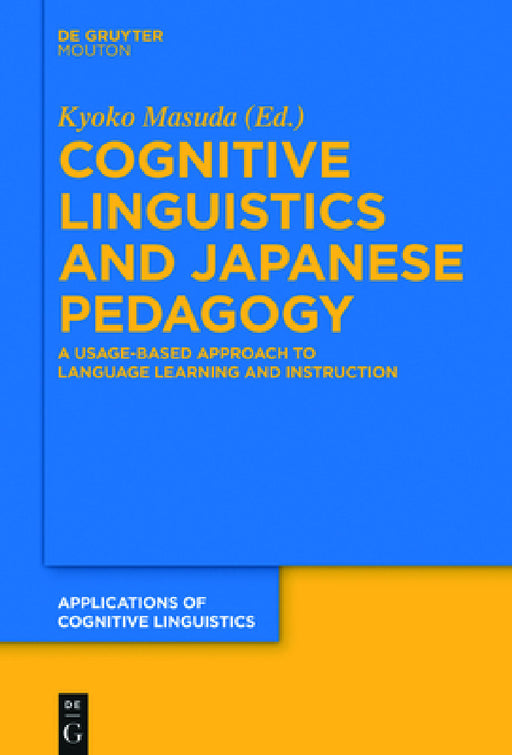 Cognitive Linguistics and Japanese Pedagogy: A Usage-Based Approach to Language Learning and Instruction by Kyoko Masuda