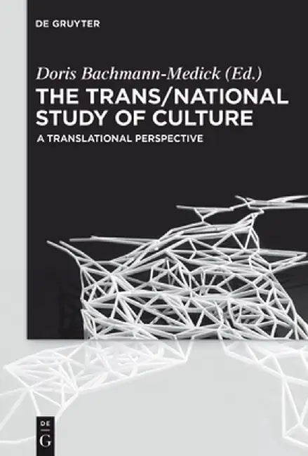 The Trans/National Study of Culture by Doris Bachmann-Medick