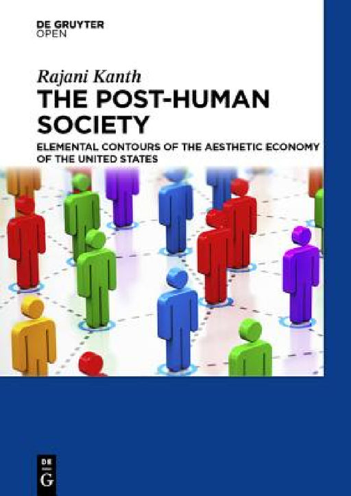 The Post-Human Society Elemental Contours of the Aesthetic Economy of the United States by Rajani Kanth