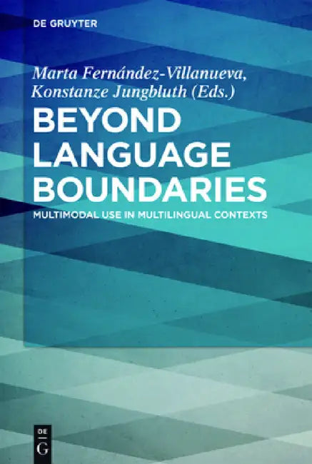 Beyond Language Boundaries: Multimodal Use in Multilingual Contexts by Marta Fernández-Villanueva, Konstanze Jungbluth
