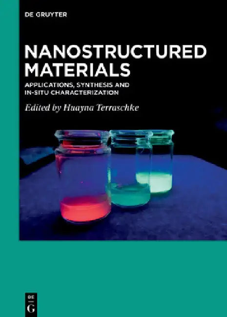 Nanostructured Materials: Applications, Synthesis and In-Situ Characterization by Huayna Terraschke