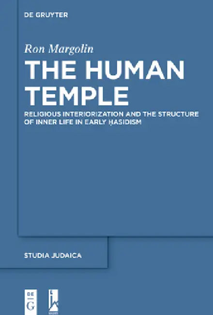 The Human Temple: Religious Interiorization and the Structure of Inner Life in Early Ḥasidism by Ron Margolin, Betsy Rosenberg