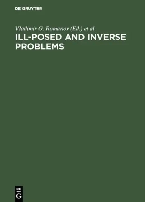 Ill-Posed and Inverse Problems: Dedicated to Academician Mikhail Mikhailovich Lavrentiev on the Occasion of His 70th Birthday by Vladimir G. Romanov, Sergey I. Kabanikhin, Yurii E. Anikonov