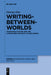 Writing-Between-Worlds: Transarea Studies and the Literatures-Without-A-Fixed-Abode by Ottmar Ette, Vera M. Kutzinski