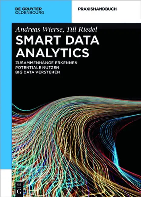 Smart Data Analytics: Mit Hilfe Von Big Data Zusammenhange Erkennen Und Potentiale Nutzen by Andreas Wierse