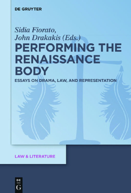 Performing the Renaissance Body: Essays on Drama, Law, and Representation by Sidia Fiorato, John Drakakis