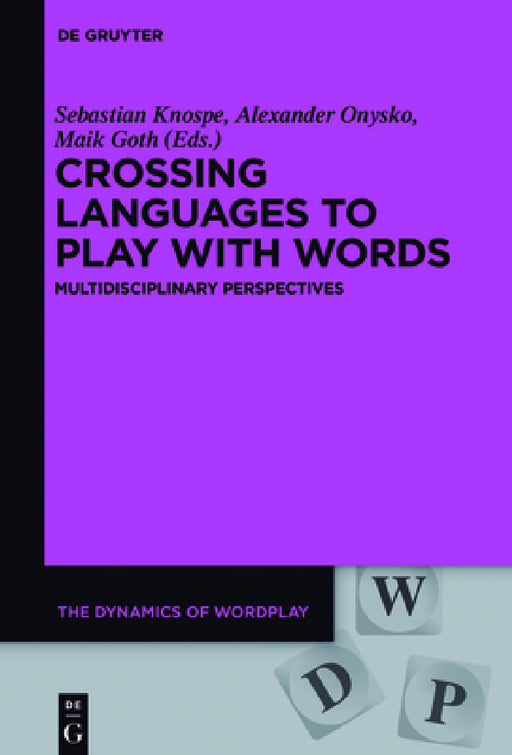 Crossing Languages to Play with Words: Multidisciplinary Perspectives by Sebastian Knospe, Alexander Onysko, Maik Goth