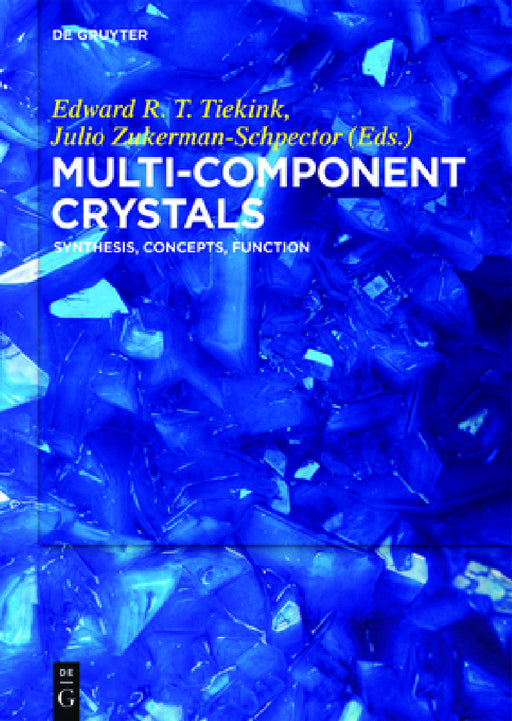 Multi-Component Crystals: Synthesis, Concepts, Function by Edward Tiekink, Julio Zukerman-Schpector, Srinivasulu Aitipamula