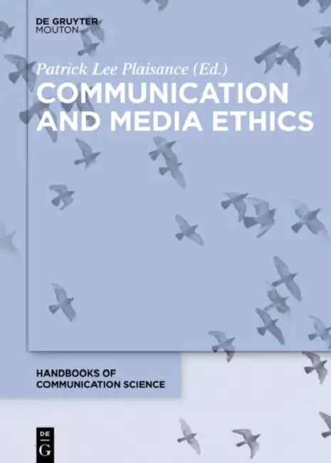 Communication and Media Ethics by Patrick Lee Plaisance