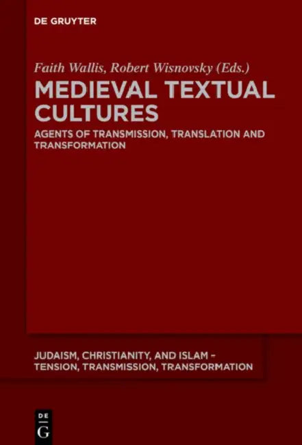 Medieval Textual Cultures: Agents of Transmission, Translation and Transformation by Faith Wallis, Robert Wisnovsky