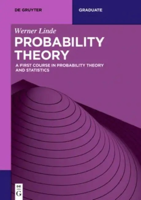 Probability Theory: A First Course in Probability Theory and Statistics by Werner Linde