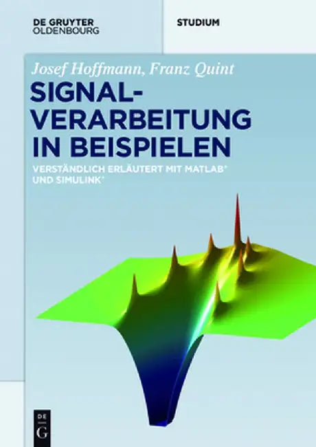 Signalverarbeitung in Beispielen: Verstandlich Erlautert Mit MATLAB Und Simulink by Josef Hoffmann