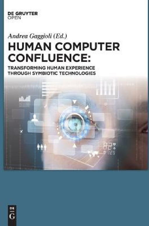 Human Computer Confluence by Andrea Gaggioli, Alois Ferscha, Giuseppe Riva